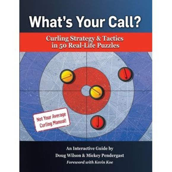 What's Your Call? Curling Strategy & Tactics in 50 Real-Life Puzzles: An Interac - Picture 1 of 1